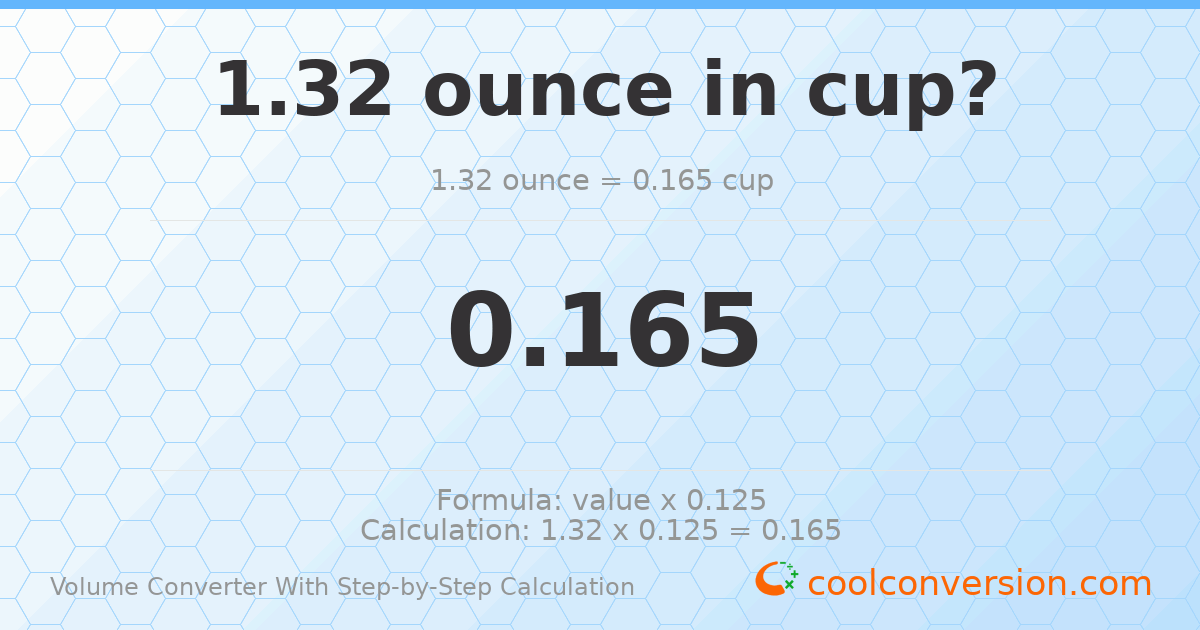1.32 ounces = 0.165 cups