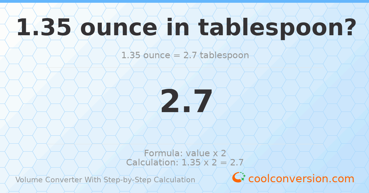 1.35 ounces = 2.7 Tablespoons