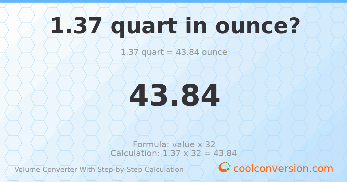 1.37 quarts = 43.84 ounces