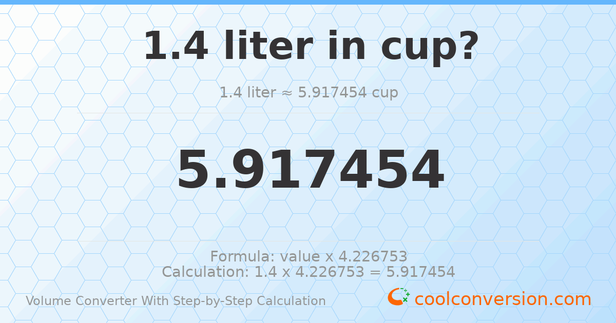 1.4 liters = 5.91745 cups