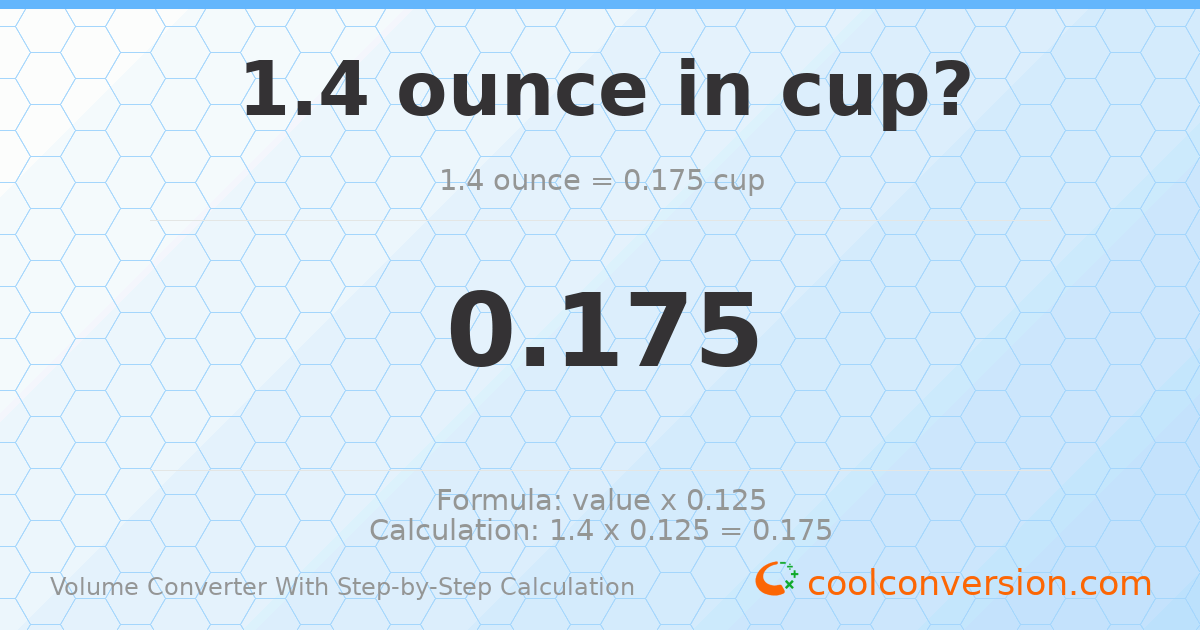 1.4 ounces = 0.175 cups