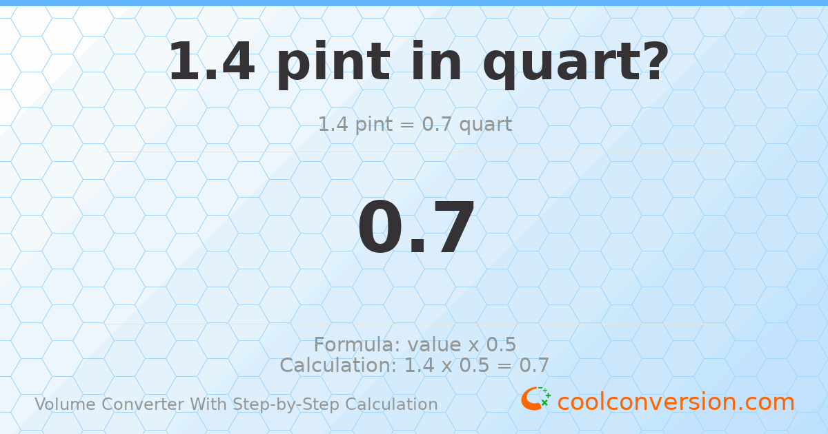 1.4 pints = 0.7 quarts