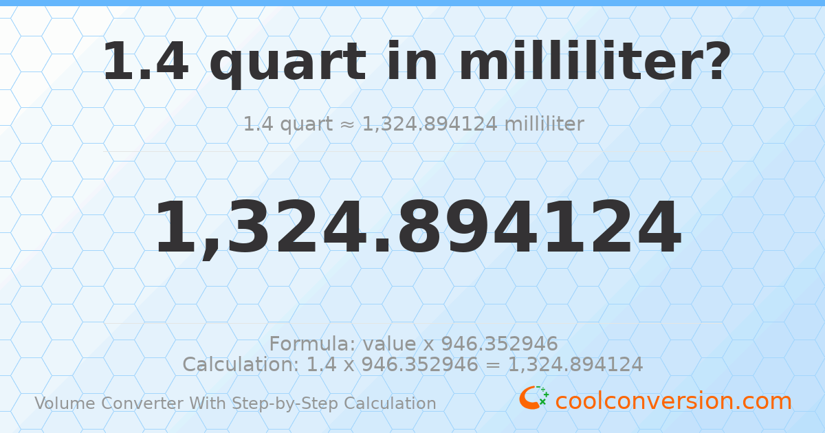 1.4 quarts = 1324.89 milliliters