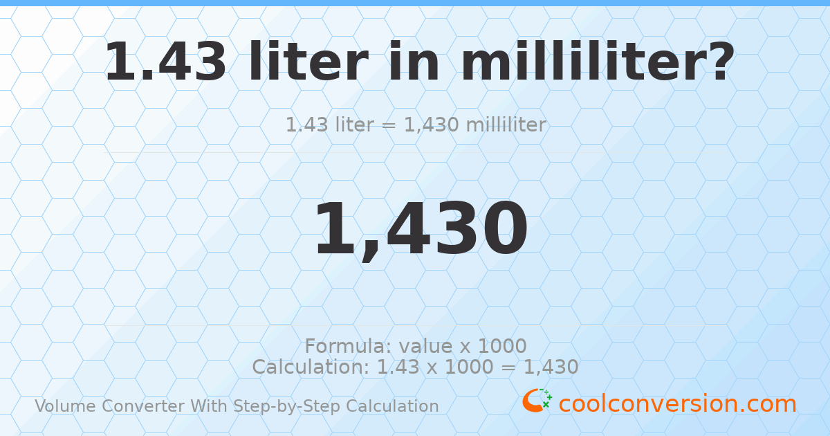 1.43 liters = 1430 milliliters