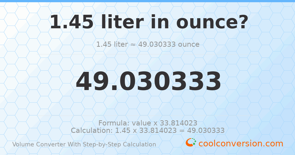 1.45 liters = 49.0303 ounces