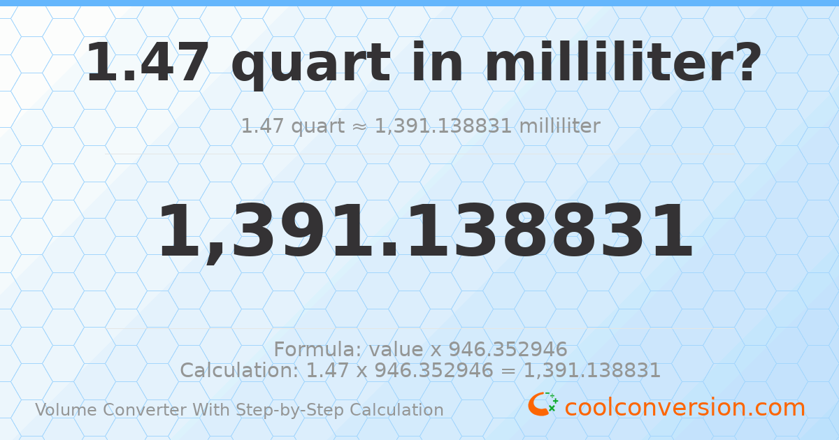 1.47 quarts = 1391.14 milliliters