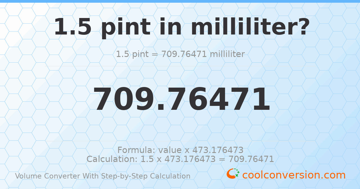 1.5 pints = 709.765 milliliters