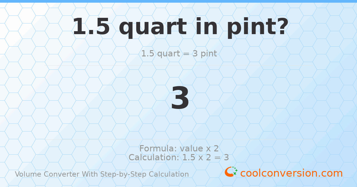 1.5 quarts = 3 pints