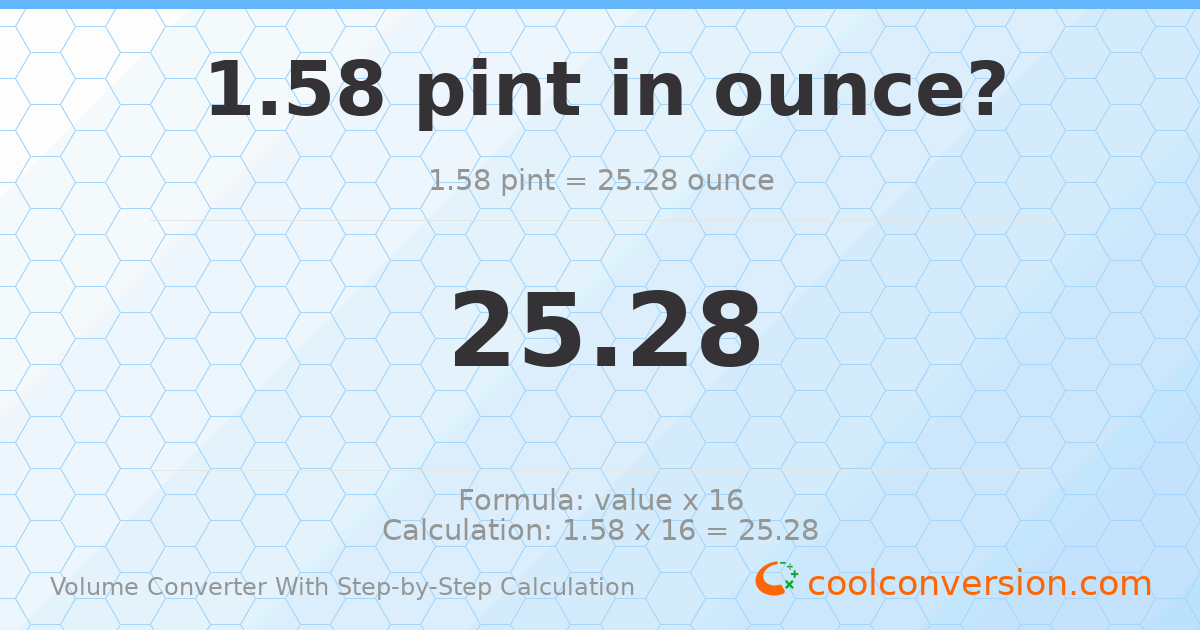 1.58 pints = 25.28 ounces