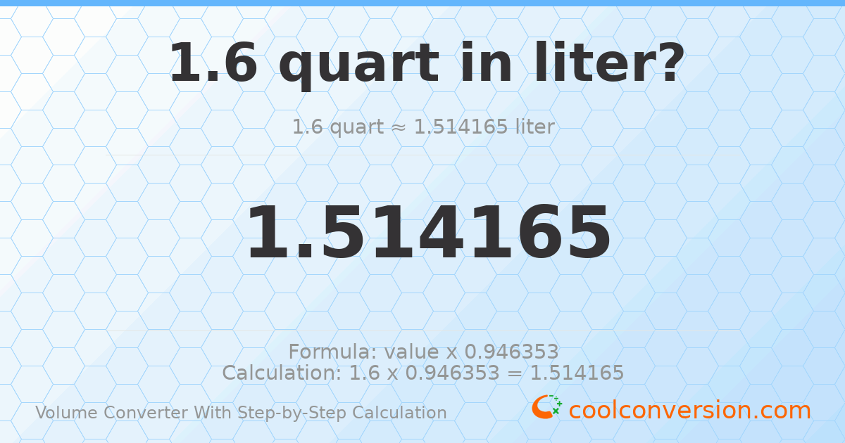1.6 quarts = 1.51416 liters