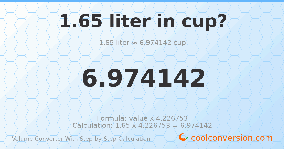 1.65 liters = 6.97414 cups