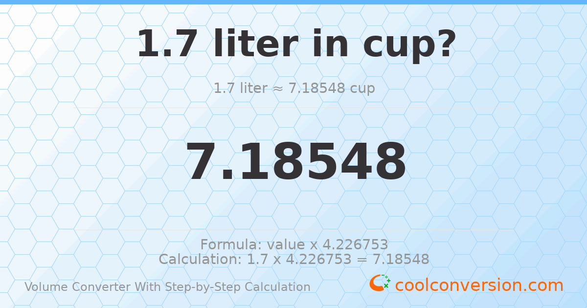 1.7 liters = 7.18548 cups