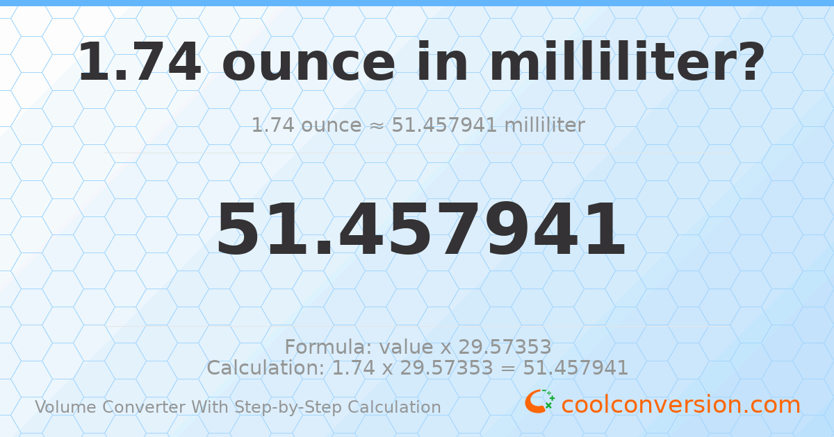 1.74 ounces = 51.4579 milliliters