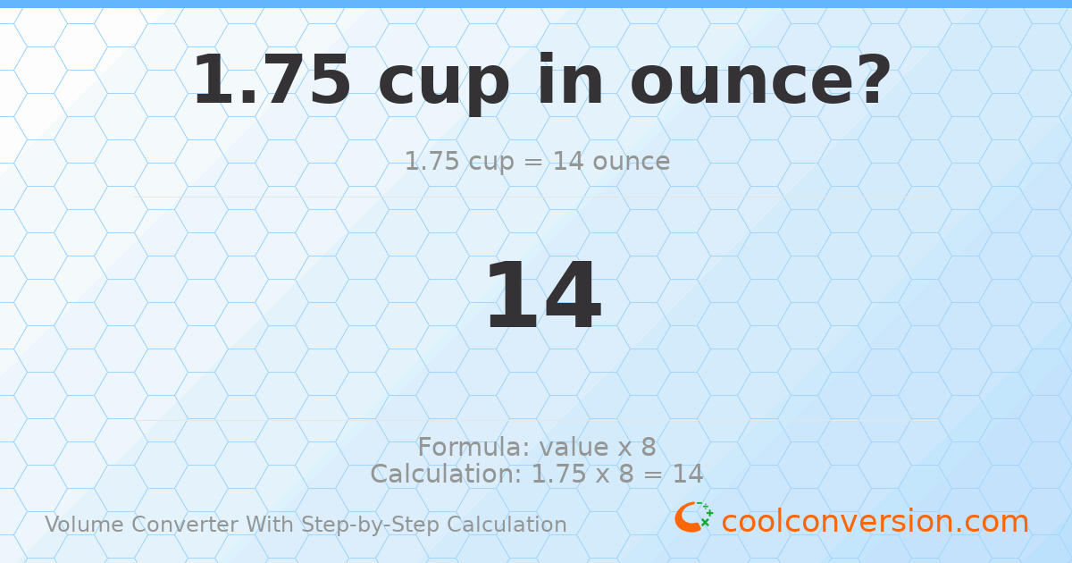 1.75 cups = 14 ounces