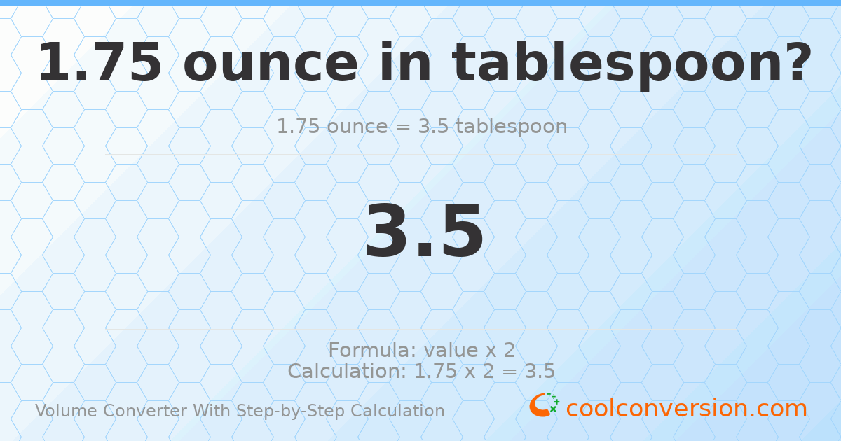1.75 ounces = 3.5 Tablespoons