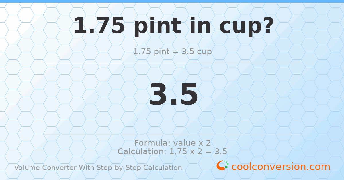 1.75 pints = 3.5 cups