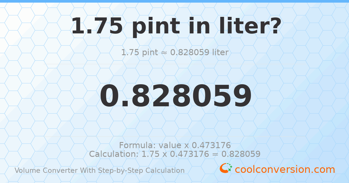 1.75 pints = 0.828059 liters