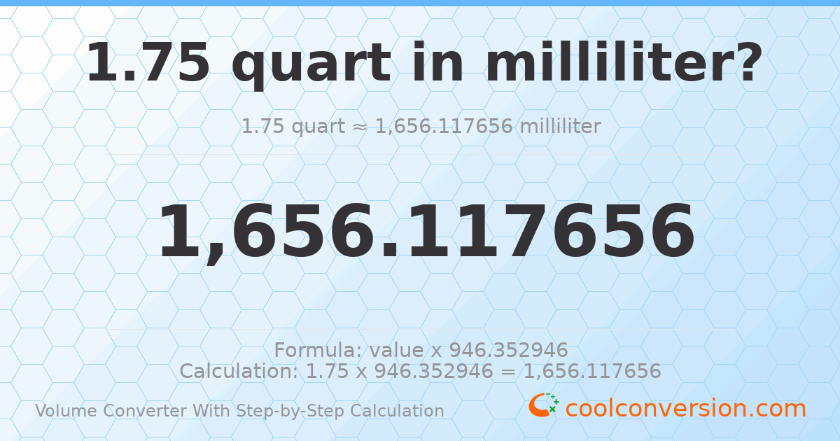 1.75 quarts = 1656.12 milliliters