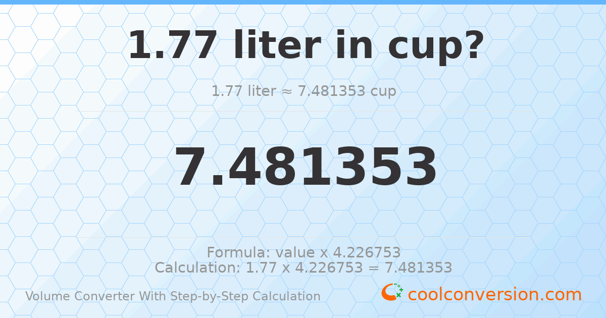 1.77 liters = 7.48135 cups