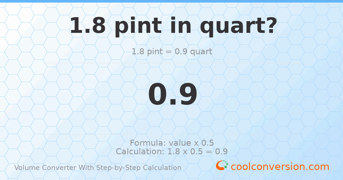 1.8 pints = 0.9 quarts