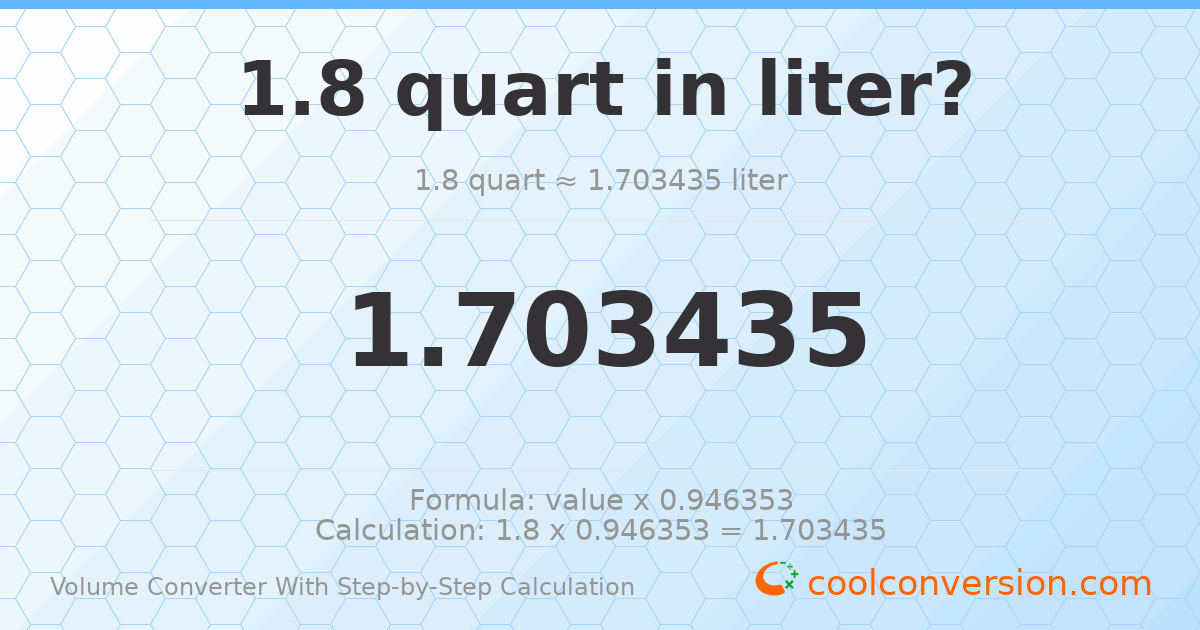 1.8 quarts = 1.70344 liters