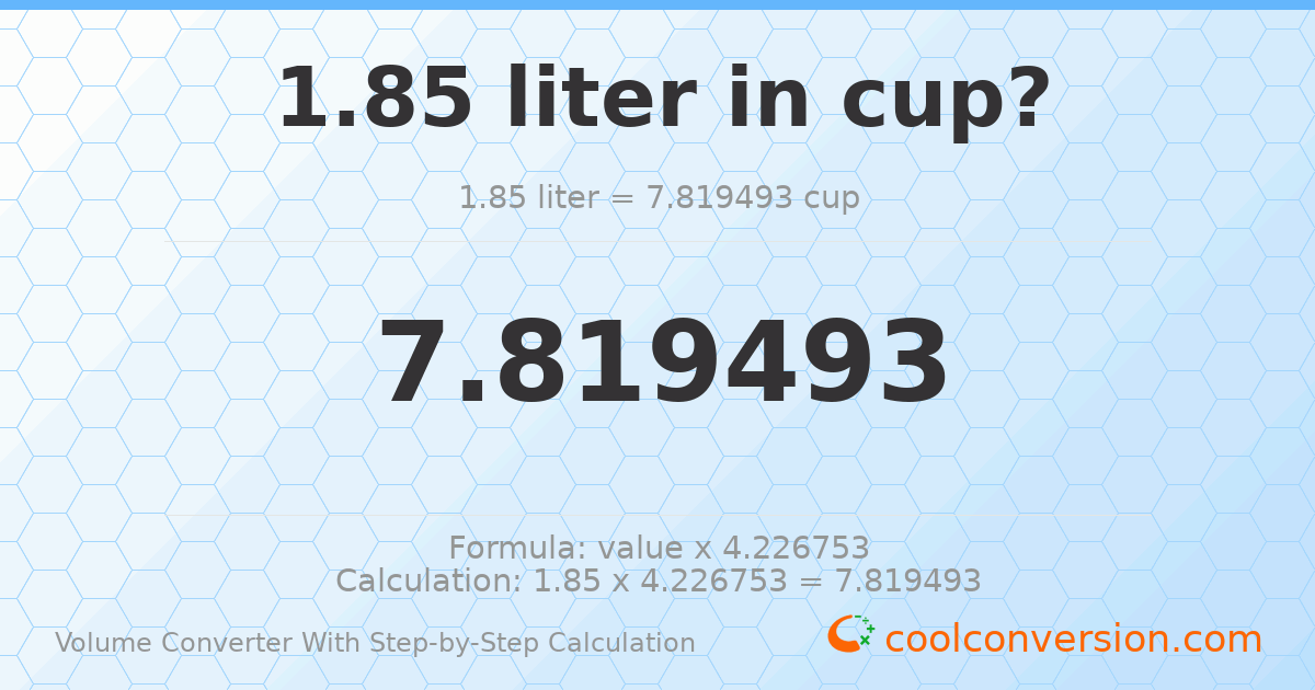 1.85 liters = 7.81949 cups