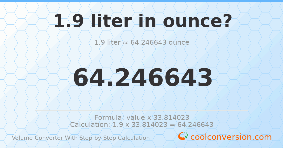 1.9 liters = 64.2466 ounces