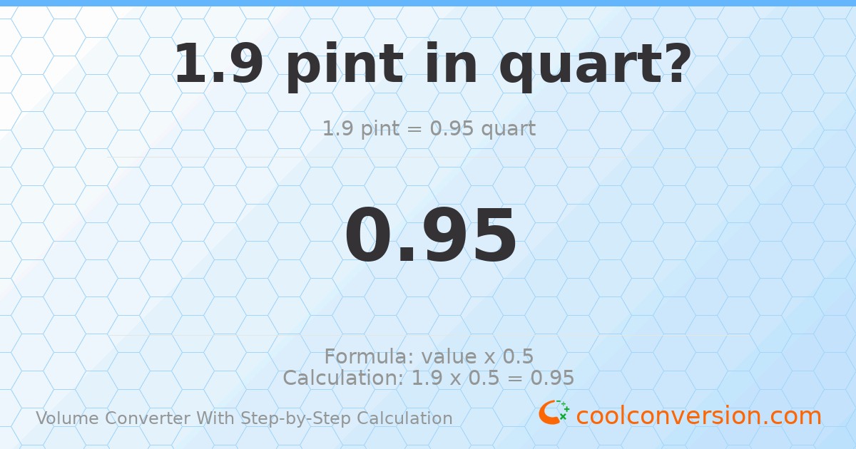 1.9 pints = 0.95 quarts