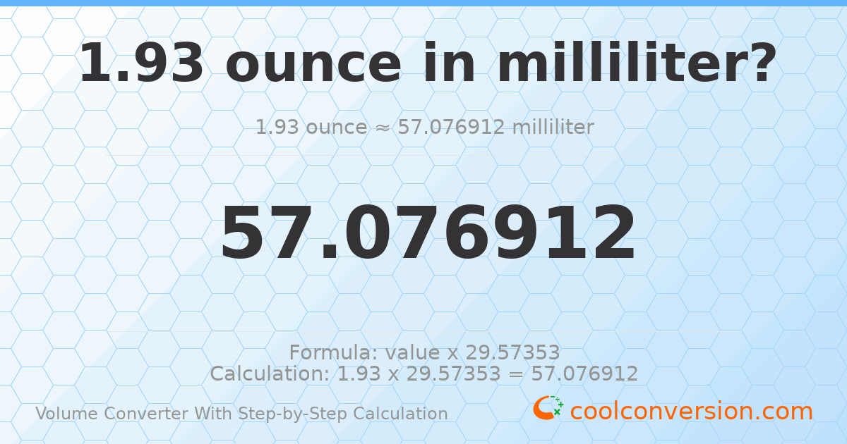 1.93 ounces = 57.0769 milliliters