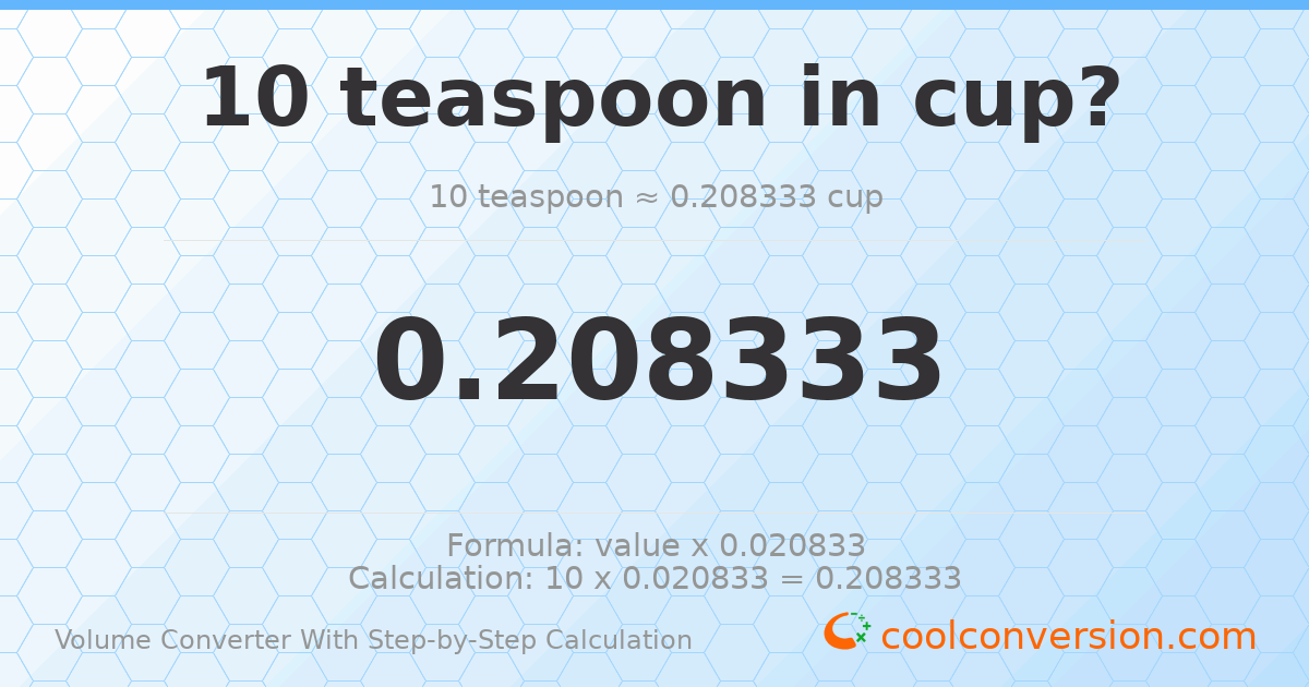 10 Teaspoons = 0.208333 cups