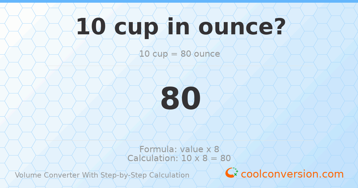 10 cups = 80 ounces