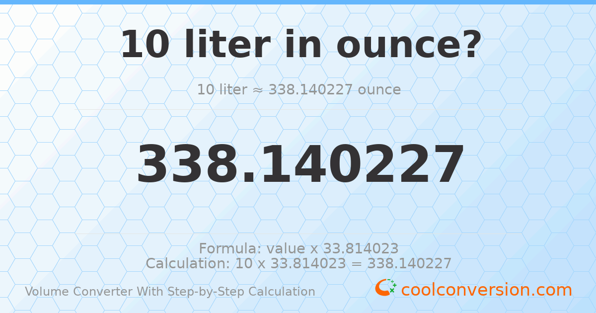 10 liters = 338.14 ounces