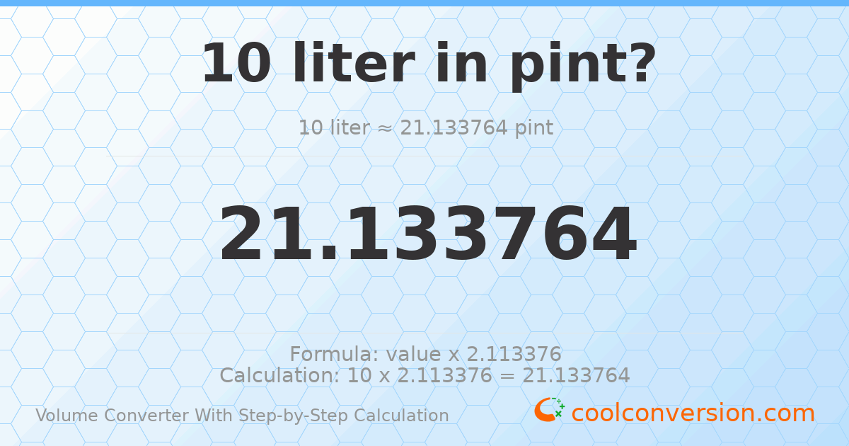 10 liters = 21.1338 pints