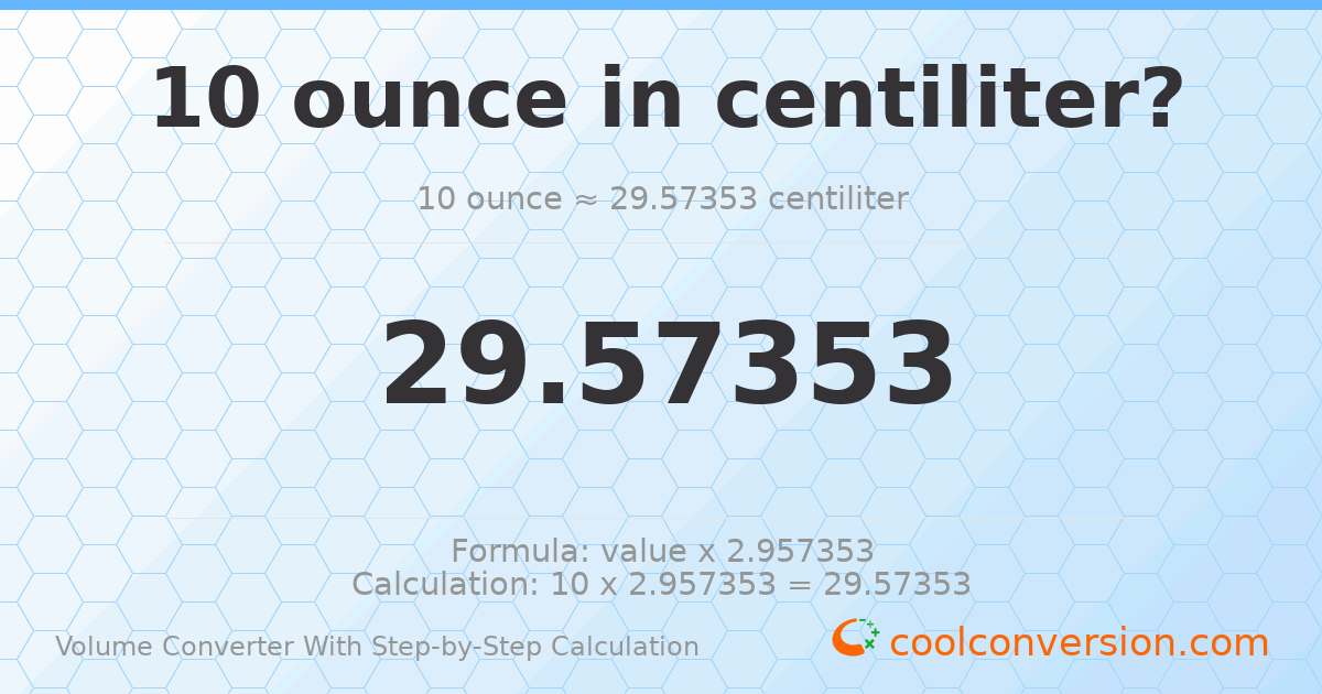 10 ounces = 29.5735 centiliters
