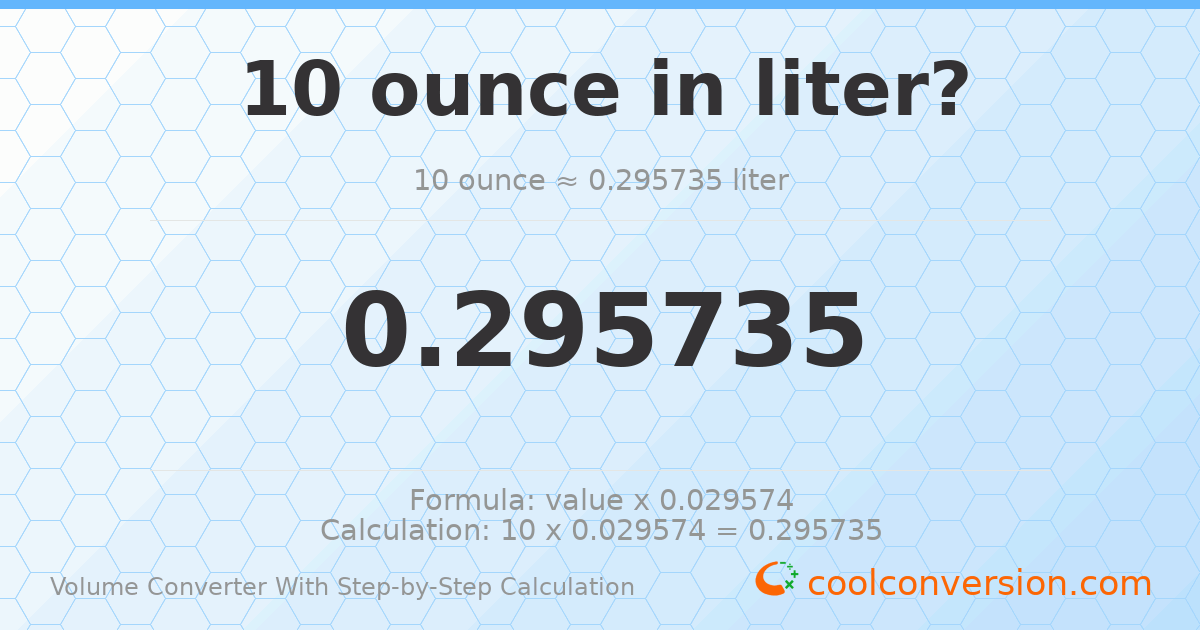 10 ounces = 0.295735 liters