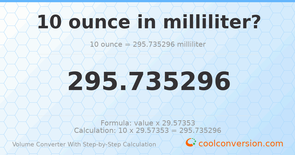10 ounces = 295.735 milliliters