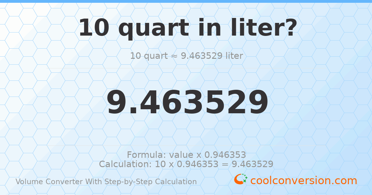 10 quarts = 9.46353 liters