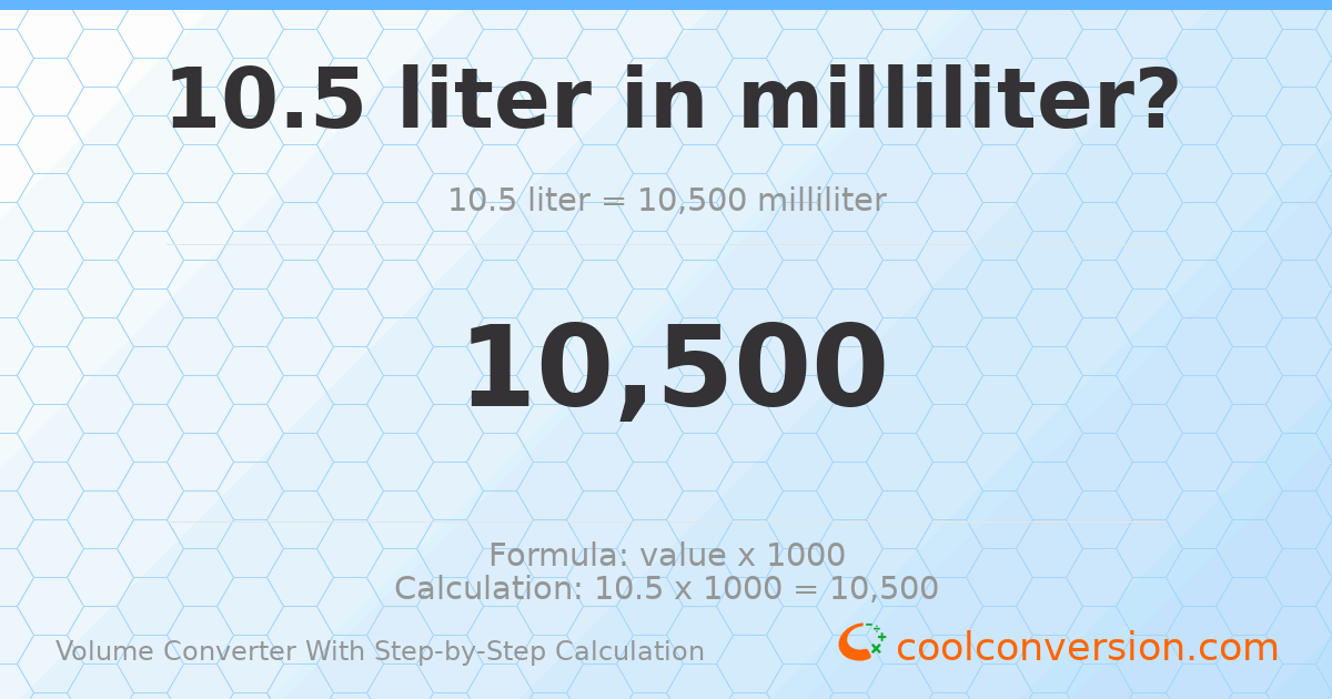 10.5 liters = 10500 milliliters
