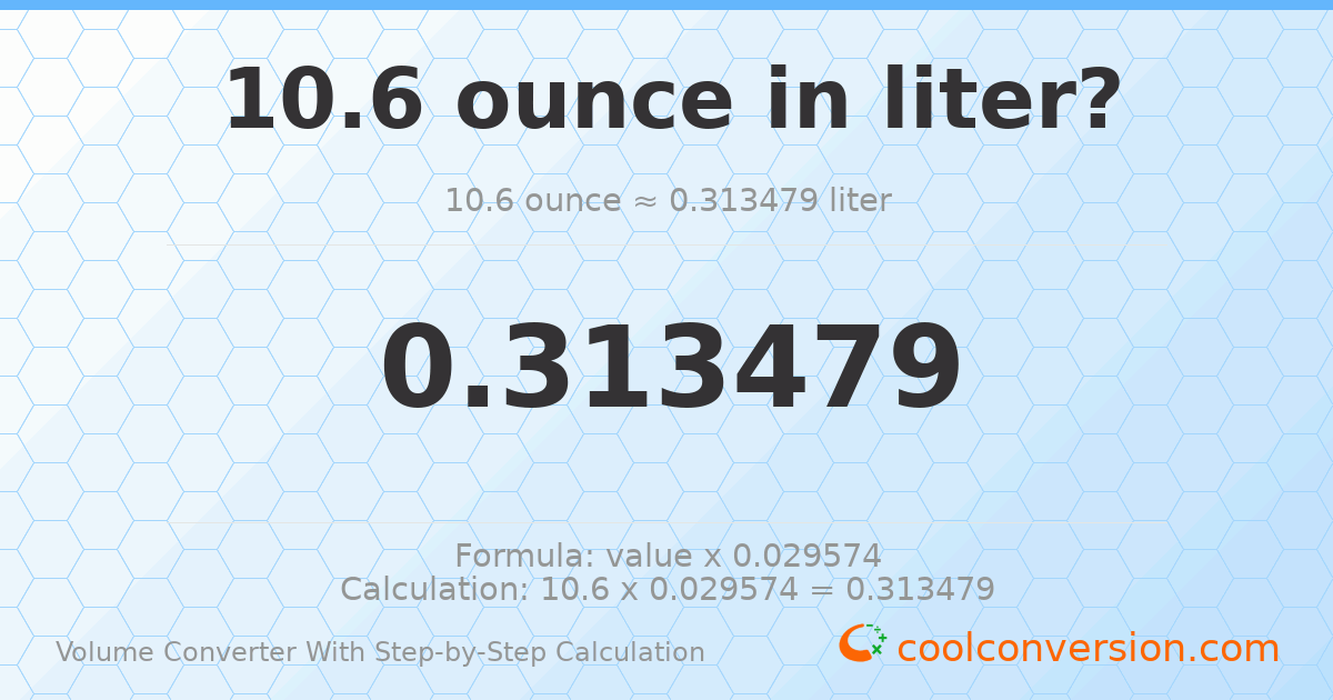 10.6 ounces = 0.313479 liters