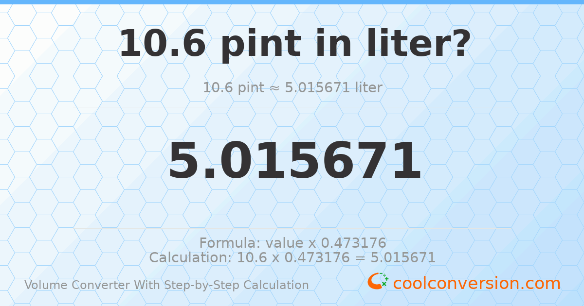 10.6 pints = 5.01567 liters
