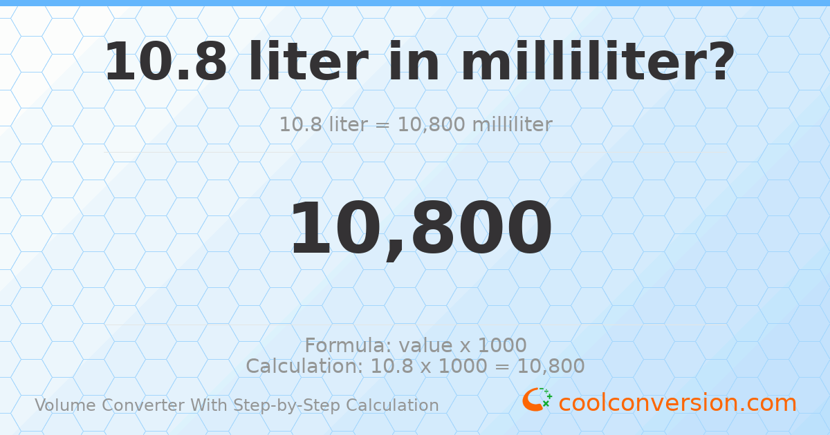 10.8 liters = 10800 milliliters