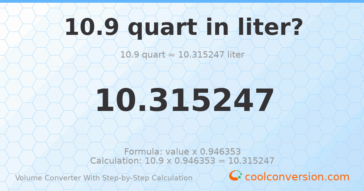 10.9 quarts = 10.3152 liters
