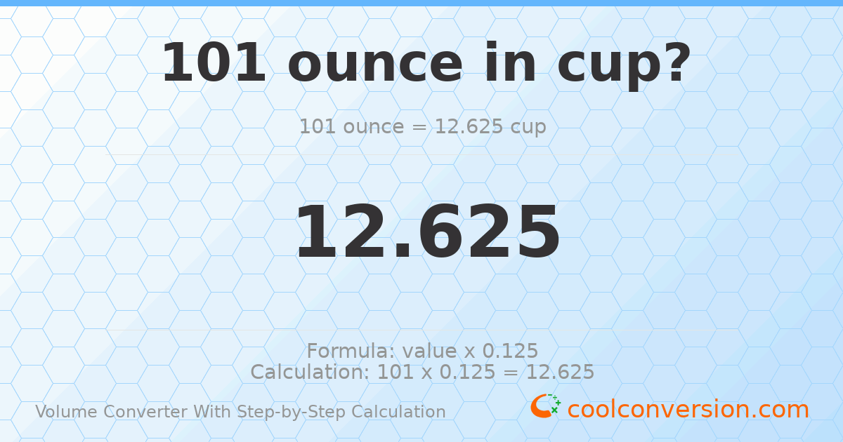 101 ounces = 12.625 cups