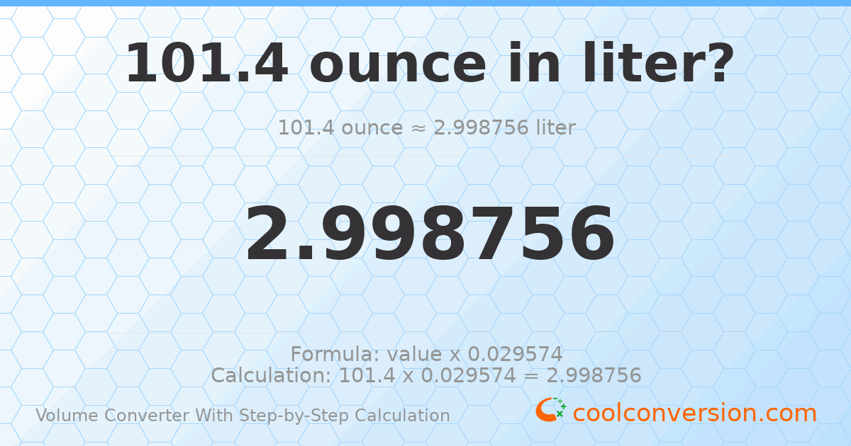101.4 ounces = 2.99876 liters