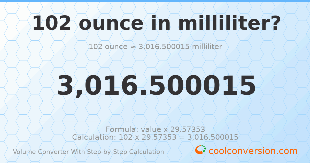 102 ounces = 3016.5 milliliters