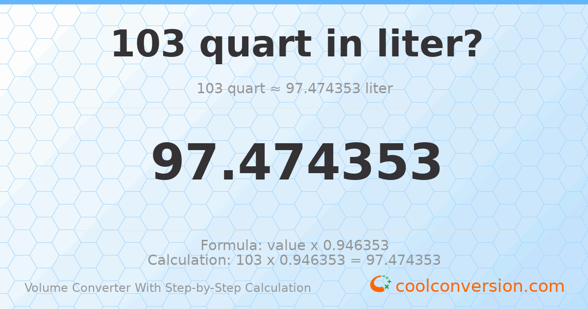 103 quarts = 97.4744 liters