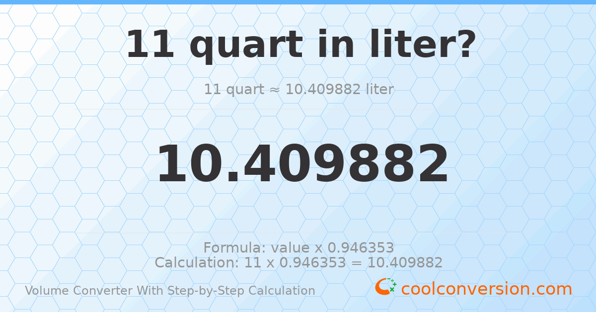 11 quarts = 10.4099 liters