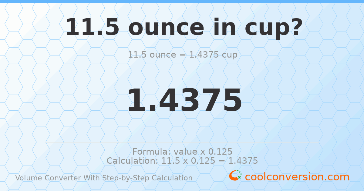 11.5 ounces = 1.4375 cups