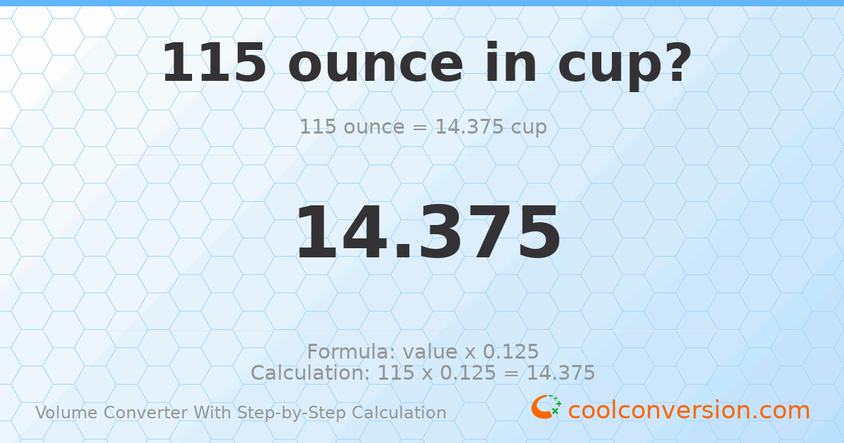 115 ounces = 14.375 cups