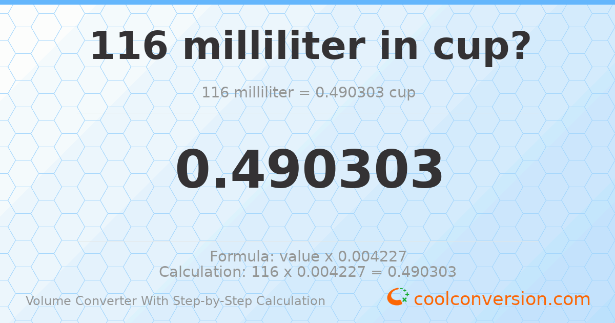 116 milliliters = 0.490303 cups